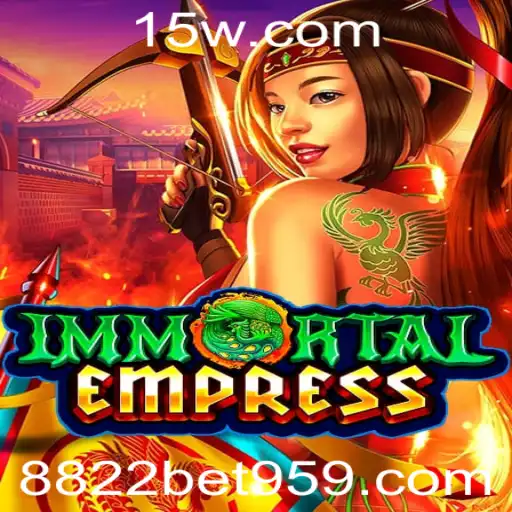 Descubra o Encantador Jogo ImmortalEmpress na Plataforma 8822bet